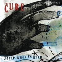 The Cure : Sleep When I'm Dead